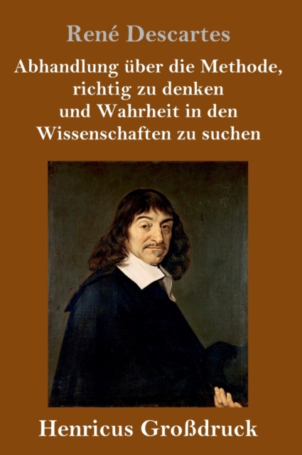 Abhandlung uber die Methode, richtig zu denken und Wahrheit in den Wissenschaften zu suchen (Großdruck)