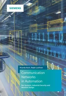 Communication Networks in Automation : Bus Systems. Components. Configuration and Management. Protocols. Security