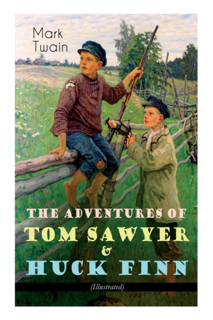 The Adventures of Tom Sawyer & Huck Finn (Illustrated)