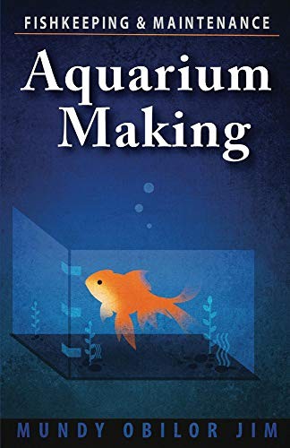 Aquarium Making- Fishkeeping & Maintenance