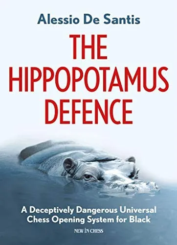 The Hippopotamus Defence : A Deceptively Dangerous Universal Chess Opening System for Black