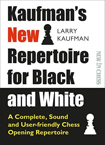 Kaufmans New Repertoire for Black and White : A Complete, Sound and User-friendly Chess Opening Repertoire