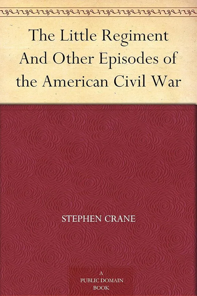 The Little Regiment, and Other Episodes of the American Civil War & Last Words