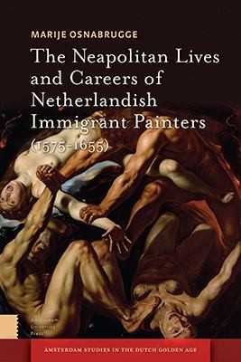 The Neapolitan Lives and Careers of Netherlandish Immigrant Painters (1575-1655)