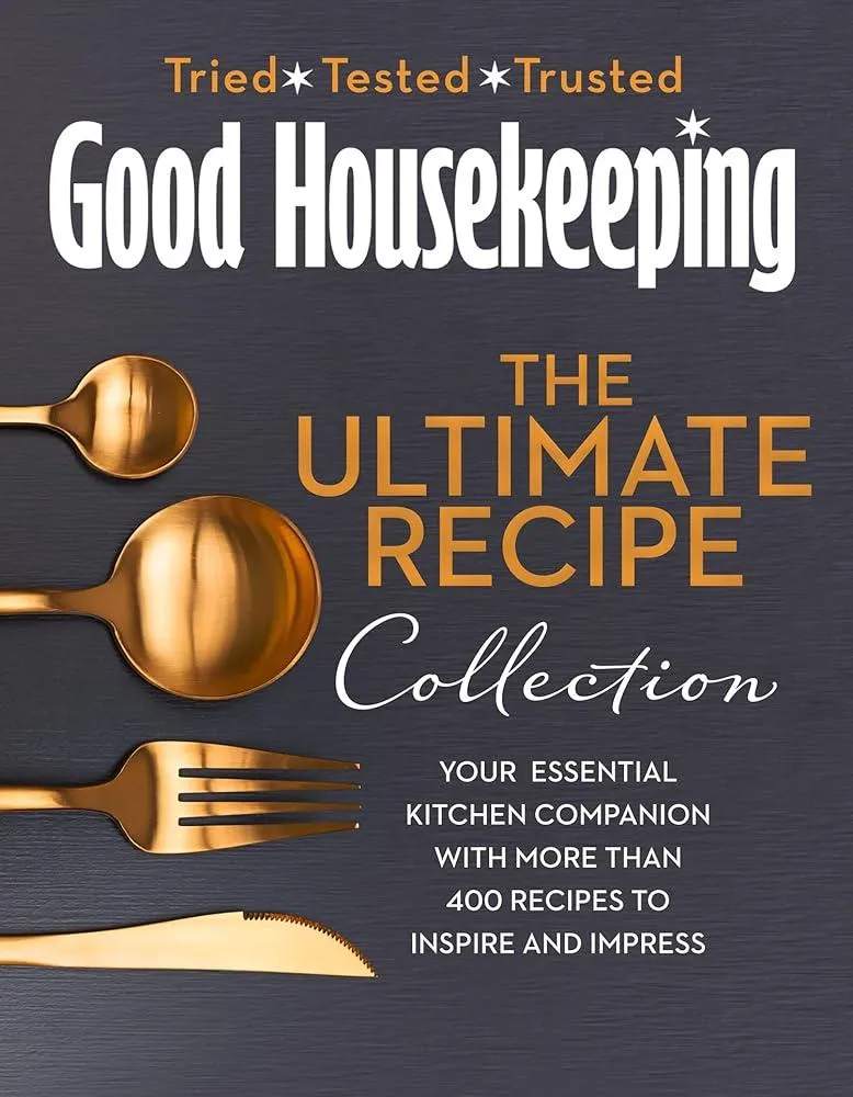 The Good Housekeeping Ultimate Collection : Your Essential Kitchen Companion with More Than 400 Recipes to Inspire and Impress