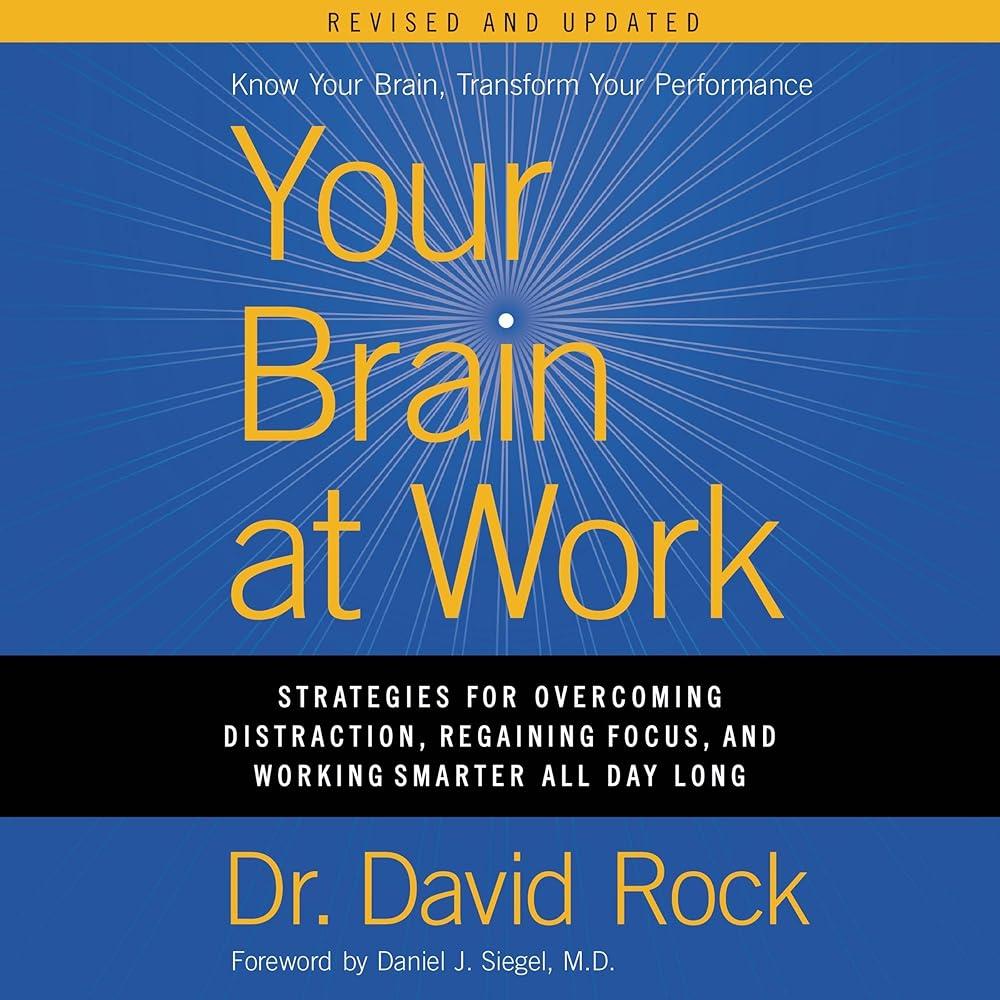 Your Brain at Work, Revised and Updated : Strategies for Overcoming Distraction, Regaining Focus, and Working Smarter All Day Long