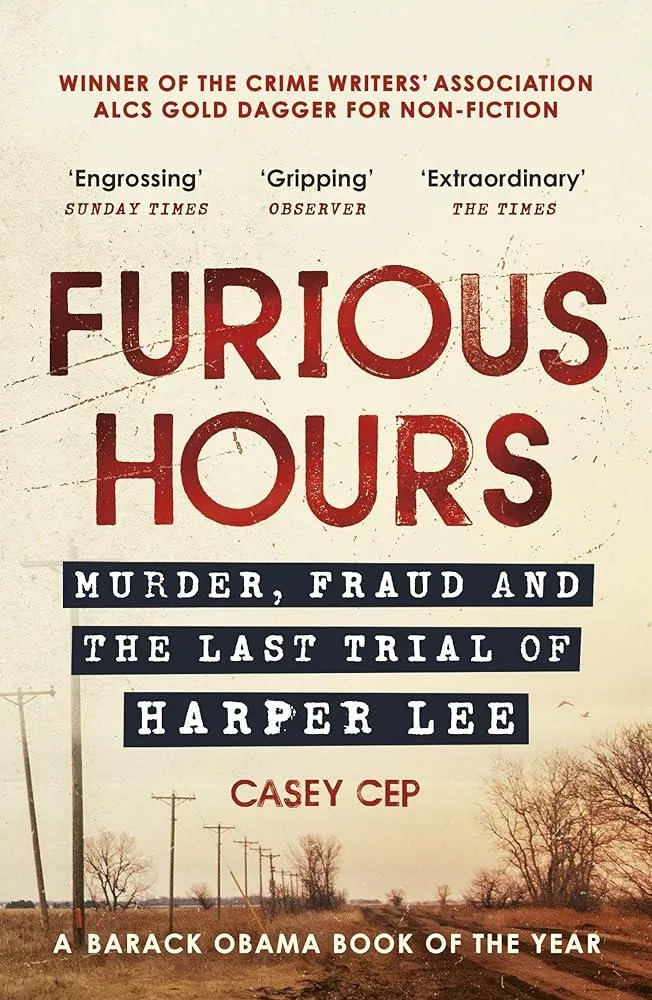 Furious Hours : Murder, Fraud and the Last Trial of Harper Lee