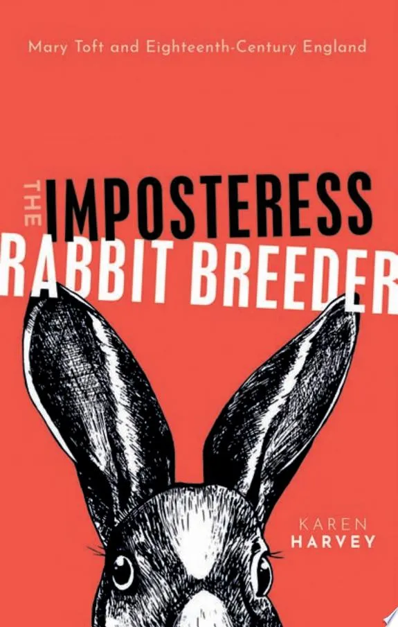 The Imposteress Rabbit Breeder : Mary Toft and Eighteenth-Century England