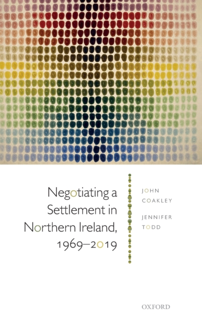 Negotiating a Settlement in Northern Ireland, 1969-2019