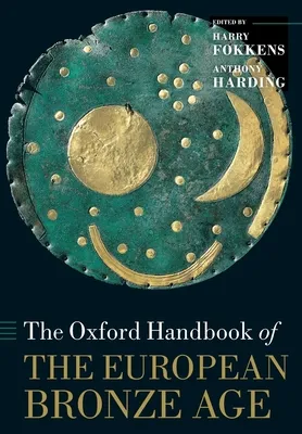 The Oxford Handbook of the European Bronze Age