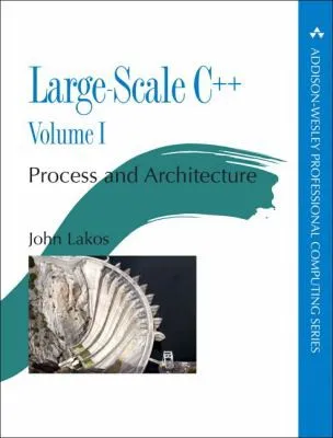 Large-Scale C++ : Process and Architecture, Volume 1