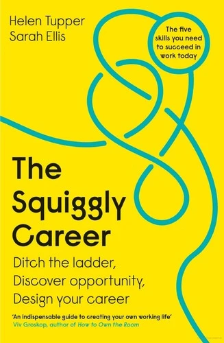 The Squiggly Career : The No.1 Sunday Times Business Bestseller - Ditch the Ladder, Discover Opportunity, Design Your Career