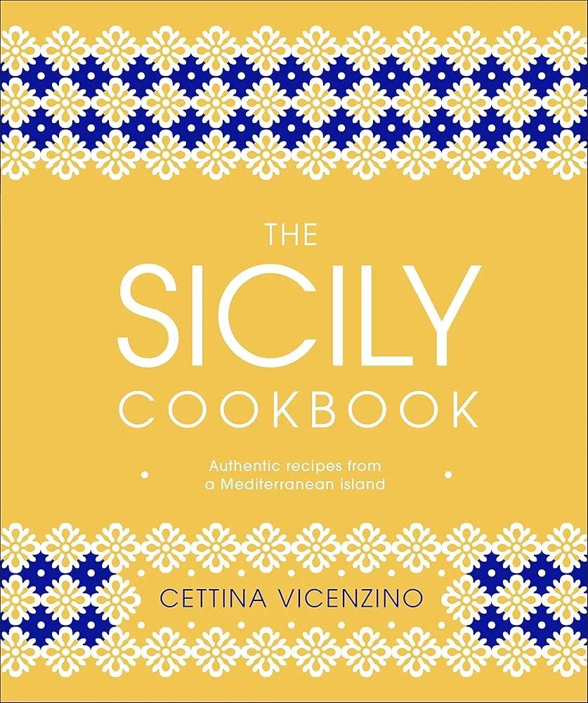 The Sicily Cookbook : Authentic Recipes from a Mediterranean Island