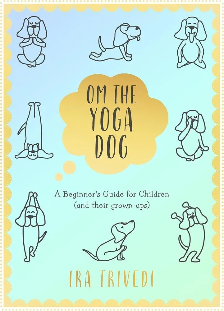 Om the Yoga Dog : A Beginner's Guide for Children (and their grown-ups)