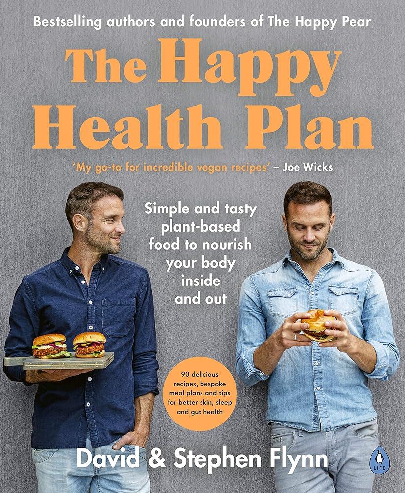 The Happy Health Plan : Simple and tasty plant-based food to nourish your body inside and out