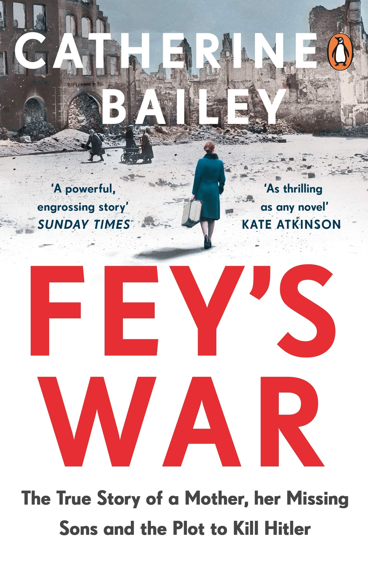 Fey's War : The True Story of a Mother, her Missing Sons and the Plot to Kill Hitler