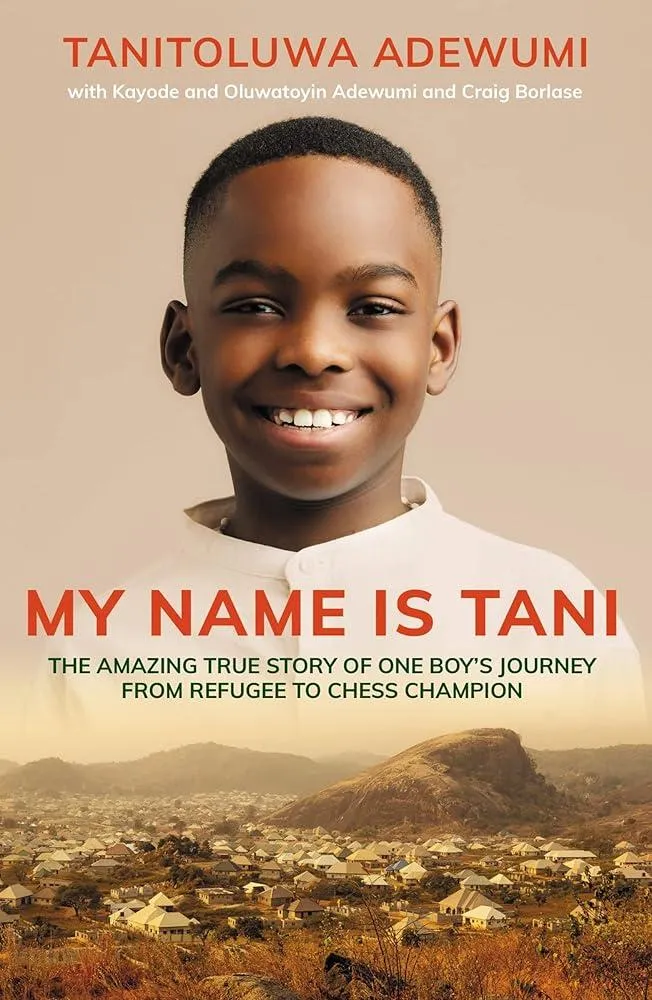 My Name is Tani : The Amazing True Story of One Boy's Journey from Refugee to Chess Champion