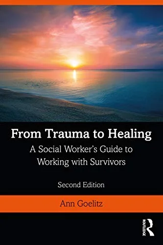 From Trauma to Healing : A Social Worker's Guide to Working with Survivors