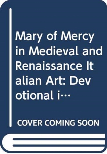 Mary of Mercy in Medieval and Renaissance Italian Art