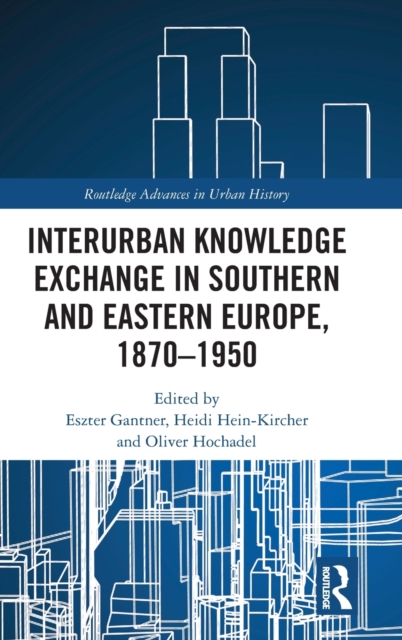 Interurban Knowledge Exchange in Southern and Eastern Europe, 1870–1950