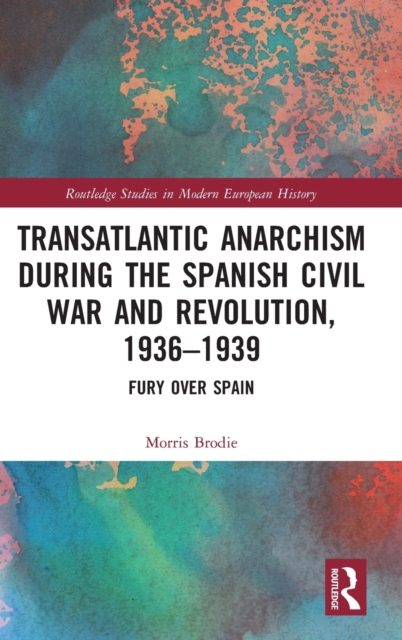 Transatlantic Anarchism during the Spanish Civil War and Revolution, 1936-1939