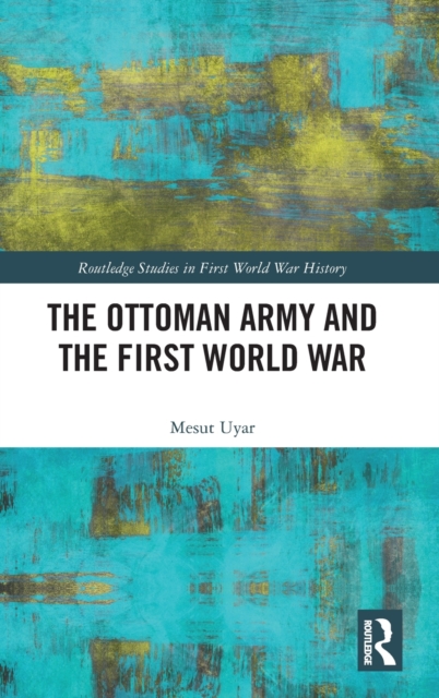 The Ottoman Army and the First World War