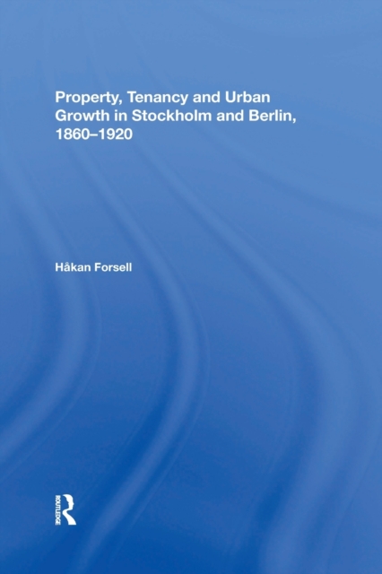 Property, Tenancy and Urban Growth in Stockholm and Berlin, 1860?1920