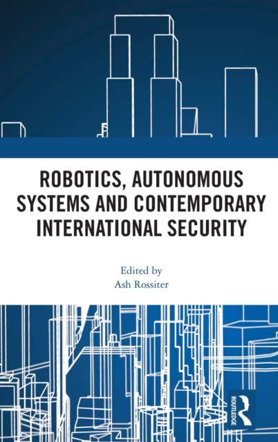 Robotics, Autonomous Systems and Contemporary International Security
