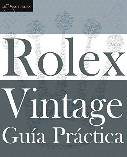 Guia Practica del Rolex Vintage : Un manual de supervivencia para la aventura del Rolex vintage