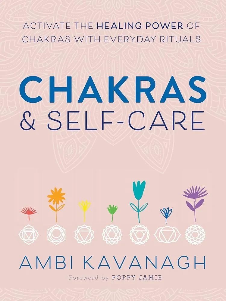 Chakras & Self-Care : Activate the Healing Power of Chakras with Everyday Rituals