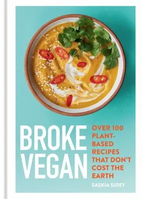 Broke Vegan : Over 100 plant-based recipes that don't cost the earth