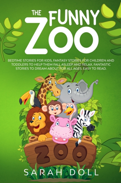 The Funny Zoo Bedtime Stories for Kids, Fantasy Stories for Children and Toddlers to Help them Fall Asleep and Relax. Fantastic Stories to Dream About for