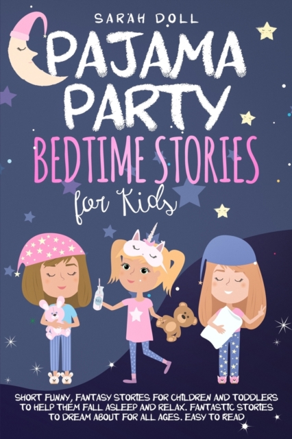 Pajama Party Bedtime Stories for Kids. Fantasy Stories for Children and Toddlers to Help Them Fall Asleep and Relax. Fantastic Stories to Dream About