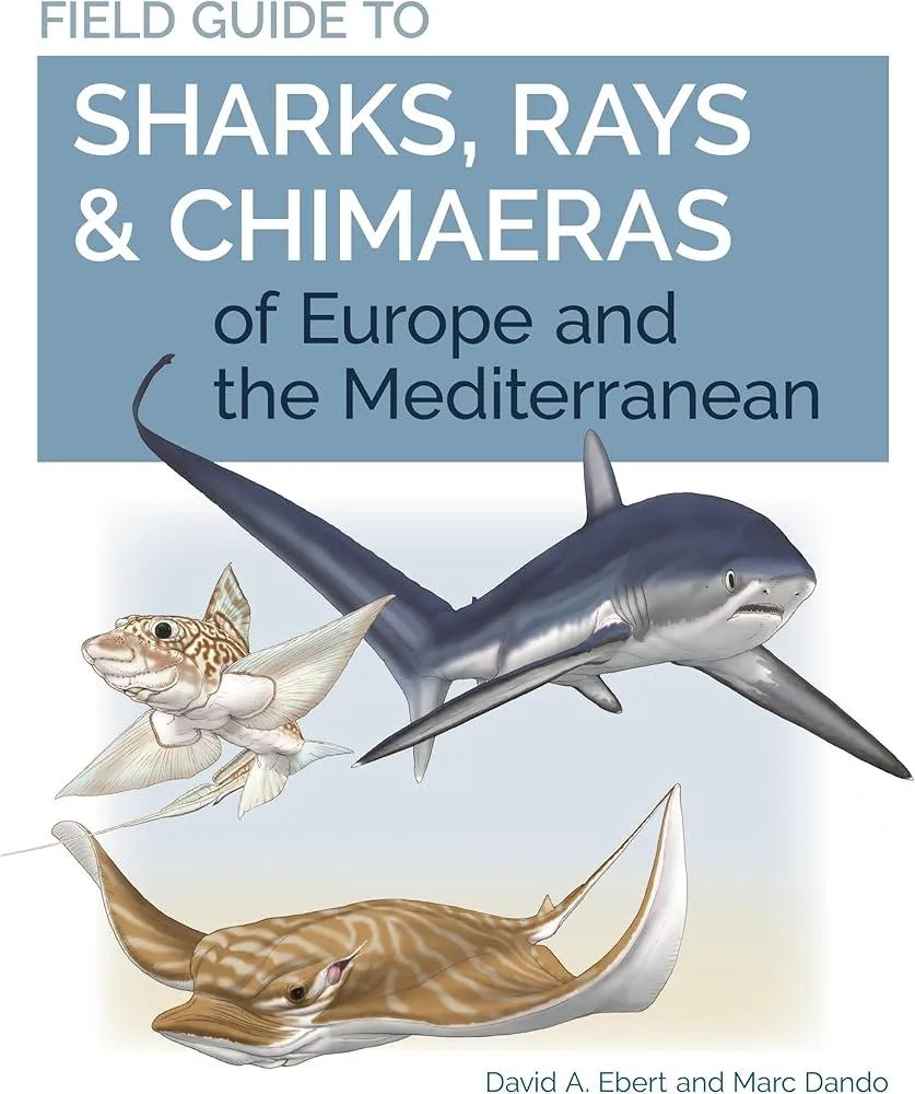 Field Guide to Sharks, Rays & Chimaeras of Europe and the Mediterranean