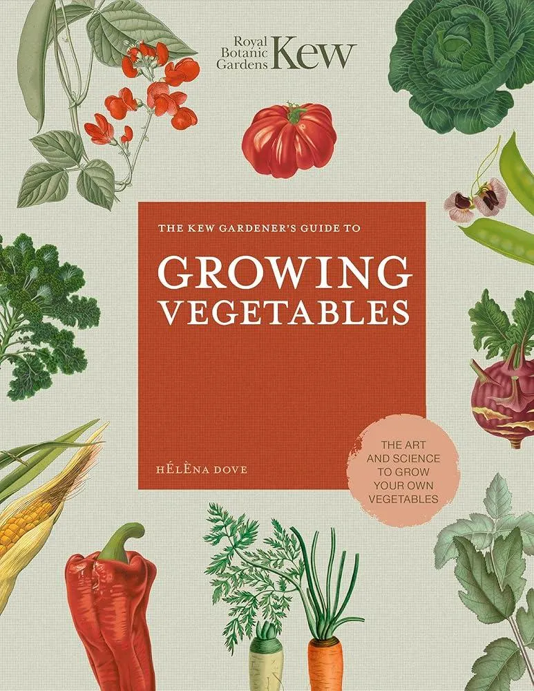 The Kew Gardener's Guide to Growing Vegetables : The Art and Science to Grow Your Own Vegetables Volume 7