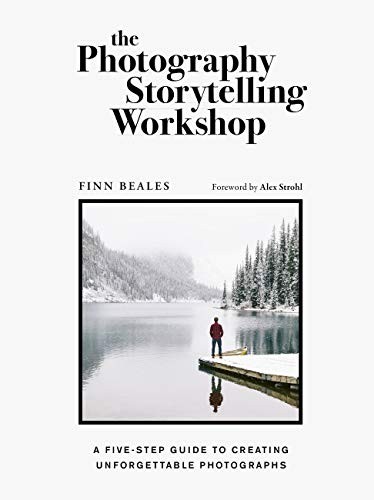 The Photography Storytelling Workshop : A five-step guide to creating unforgettable photographs