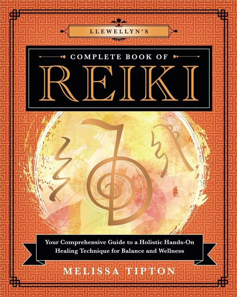 Llewellyn’s Complete Book of Reiki : Your Comprehensive Guide to a Holistic Hands-On Healing Technique for Balance and Wellness