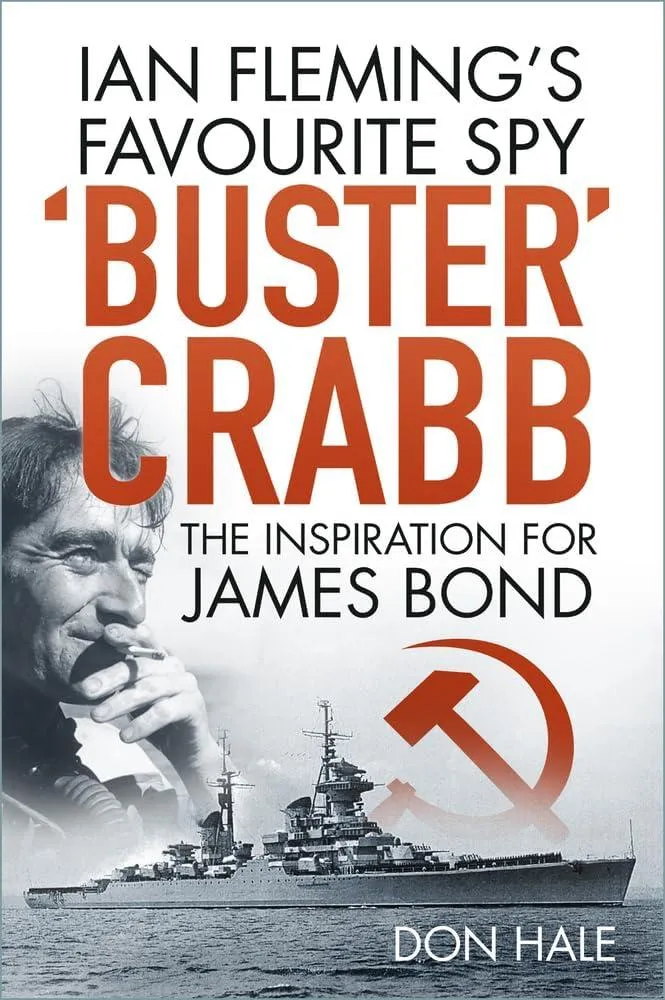 'Buster' Crabb : Ian Fleming’s Favourite Spy, The Inspiration for James Bond