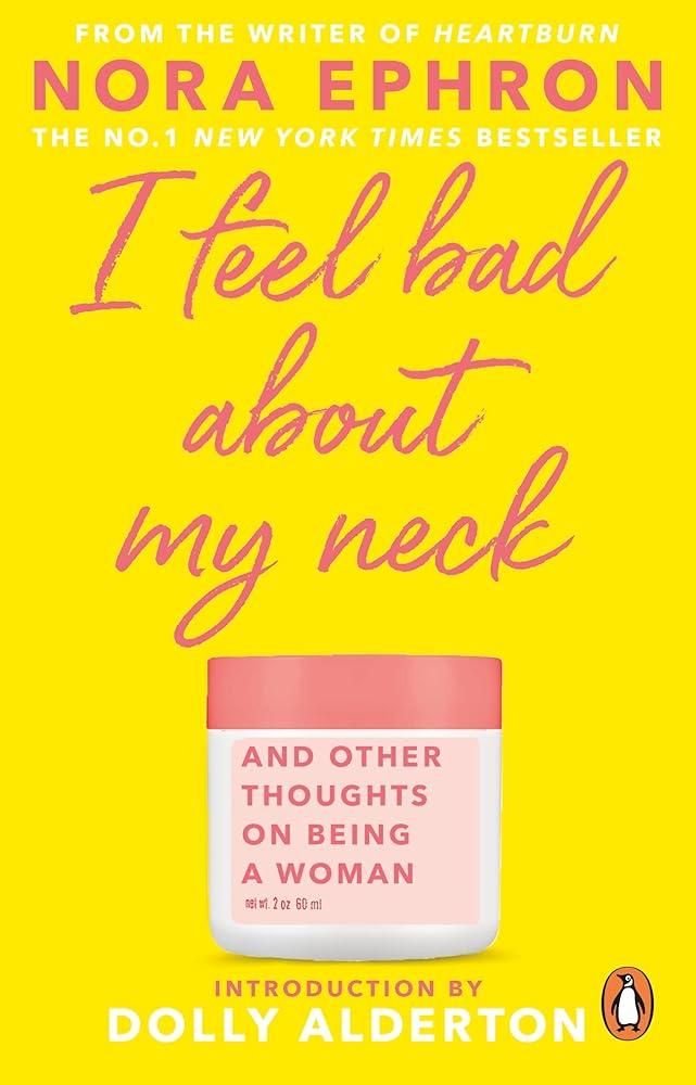 I Feel Bad About My Neck : with a new introduction from Dolly Alderton