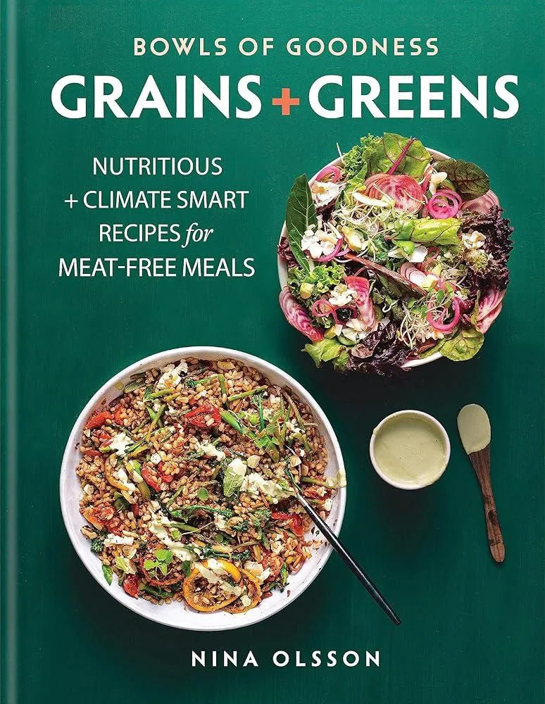 Bowls of Goodness: Grains + Greens : Nutritious + Climate Smart Recipes for Meat-free Meals