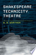 Shakespeare, Technicity, Theatre