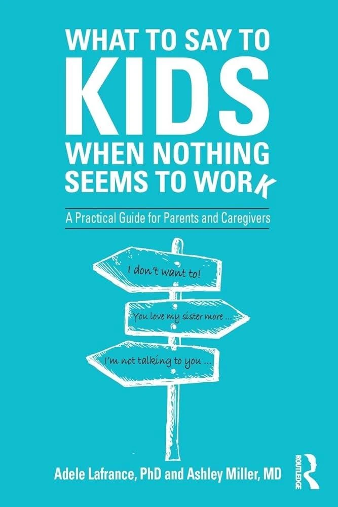 What to Say to Kids When Nothing Seems to Work : A Practical Guide for Parents and Caregivers