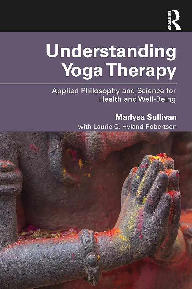 Understanding Yoga Therapy : Applied Philosophy and Science for Health and Well-Being