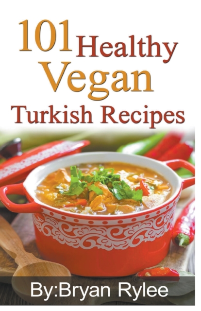 101 Healthy Vegan Turkish Recipes