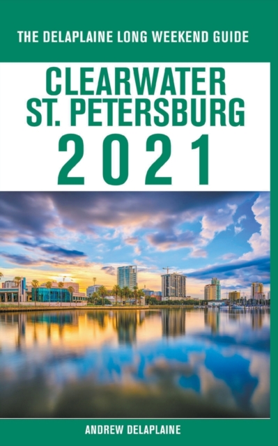 Clearwater / St. Petersburg - The Delaplaine 2021 Long Weekend Guide