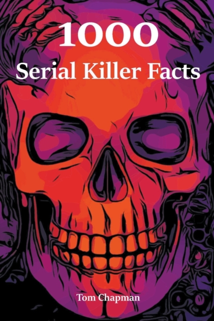 1000 Serial Killer Facts