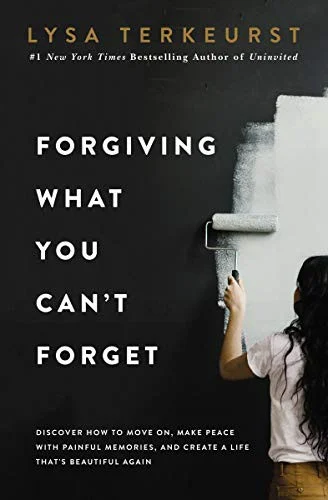 Forgiving What You Can't Forget : Discover How to Move On, Make Peace with Painful Memories, and Create a Life That’s Beautiful Again