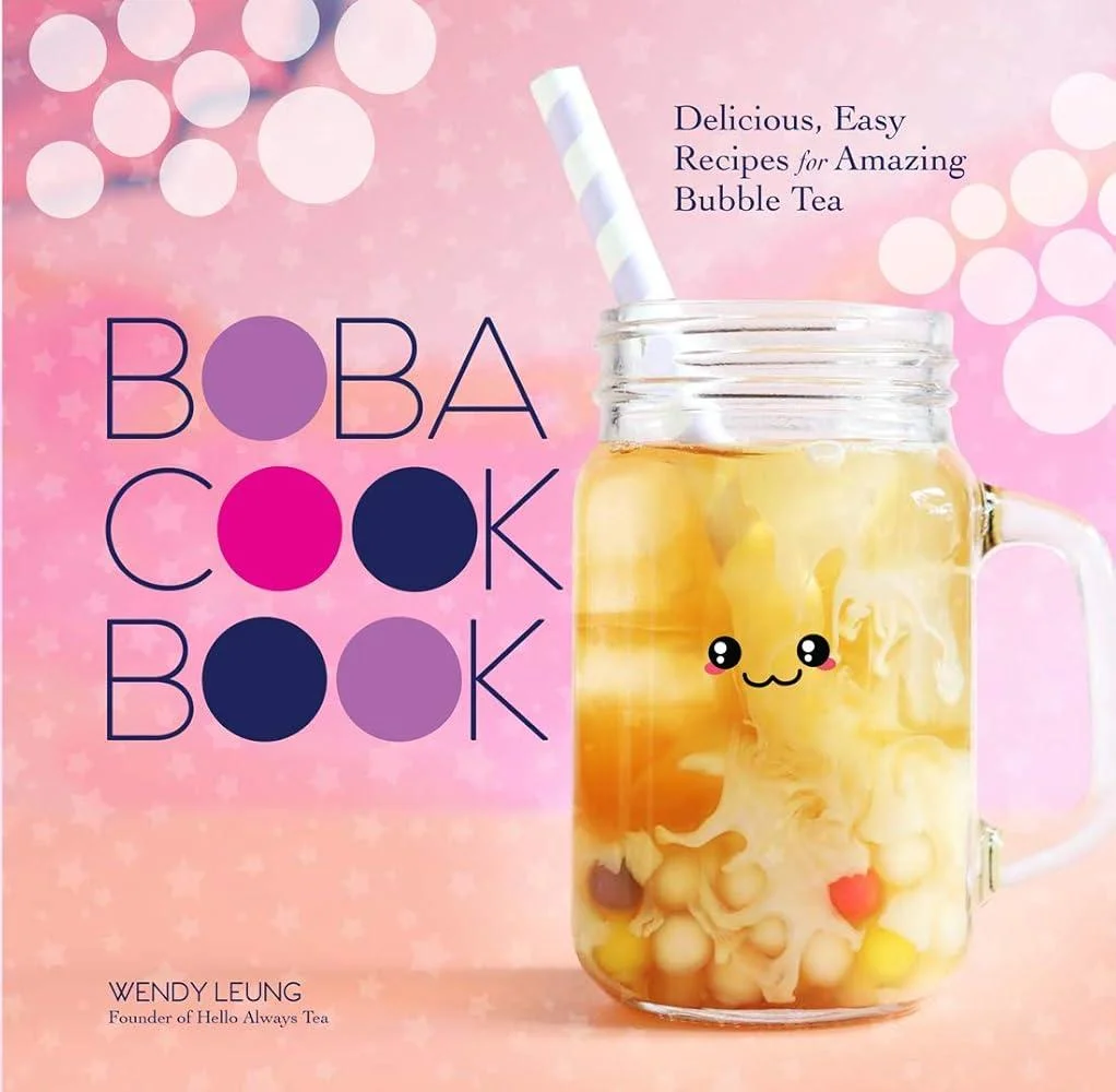 Boba Cookbook : Delicious and Easy Recipes for Amazing Bubble Tea