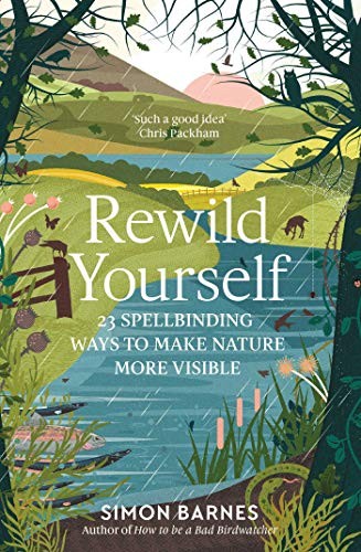 Rewild Yourself : 23 Spellbinding Ways to Make Nature More Visible