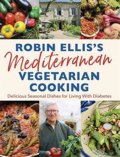 Robin Ellis's Mediterranean Vegetarian Cooking : Delicious Seasonal Dishes for Living Well with Diabetes